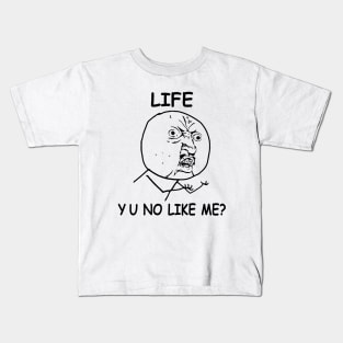 Life Y U No Like me Rage Face Meme Kids T-Shirt